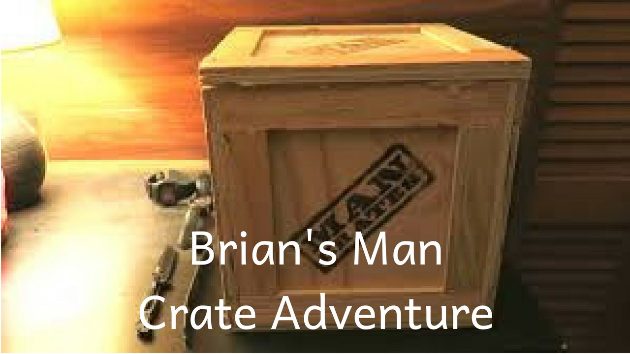 Brian’s Man Crate Adventure